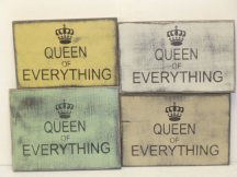 $17. QUEEN OF EVERYTHING: 6" X 8"